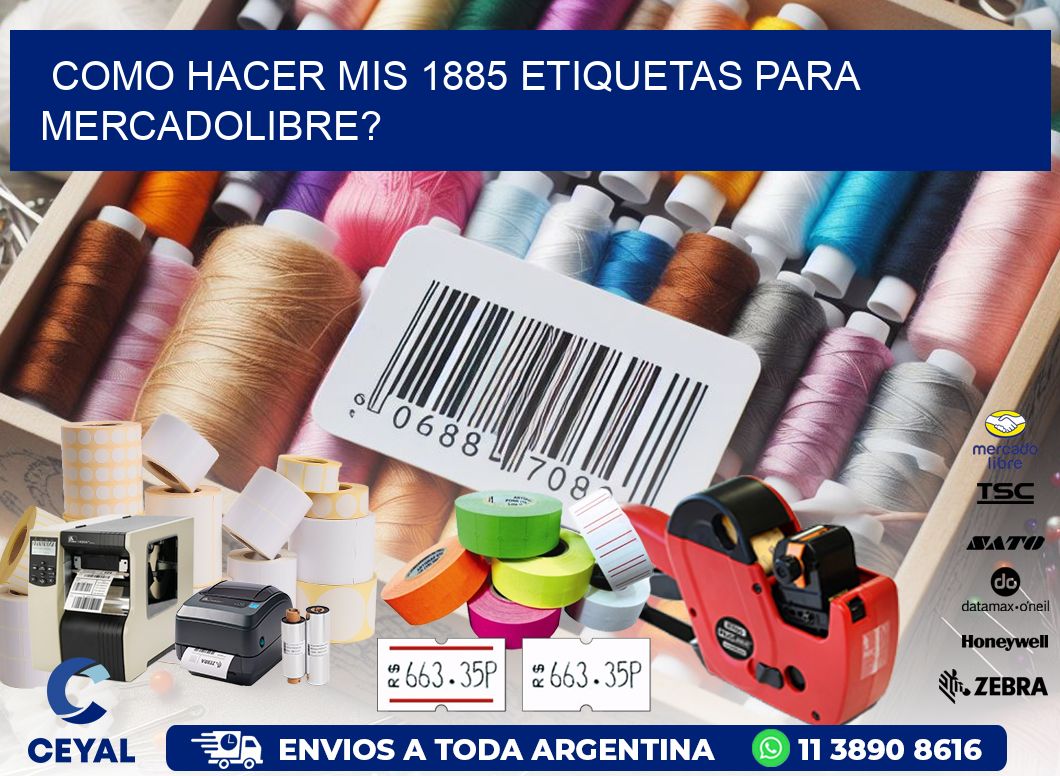 como hacer mis 1885 etiquetas para mercadolibre?