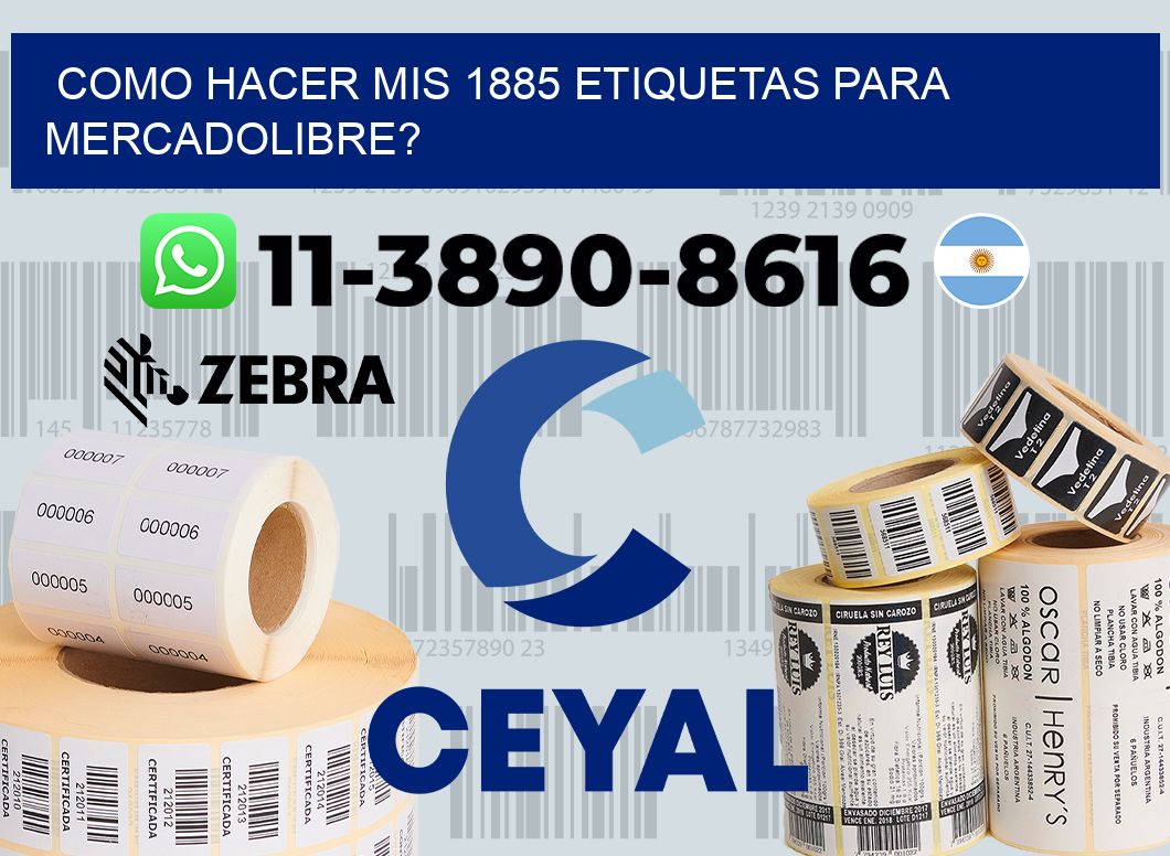 como hacer mis 1885 etiquetas para mercadolibre?