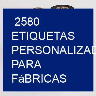 2580 Etiquetas personalizadas para fábricas