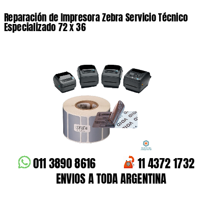 Reparación de Impresora Zebra Servicio Técnico Especializado 72 x 36