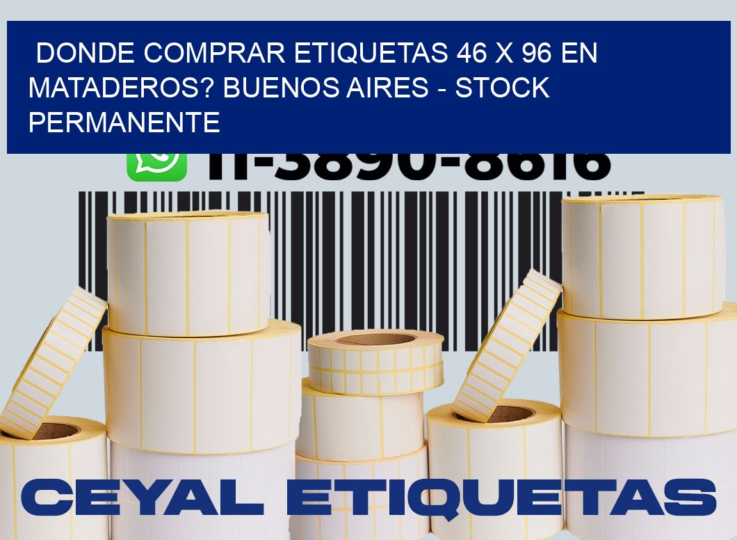 Donde Comprar etiquetas 46 x 96 en MATADEROS? Buenos Aires - Stock permanente
