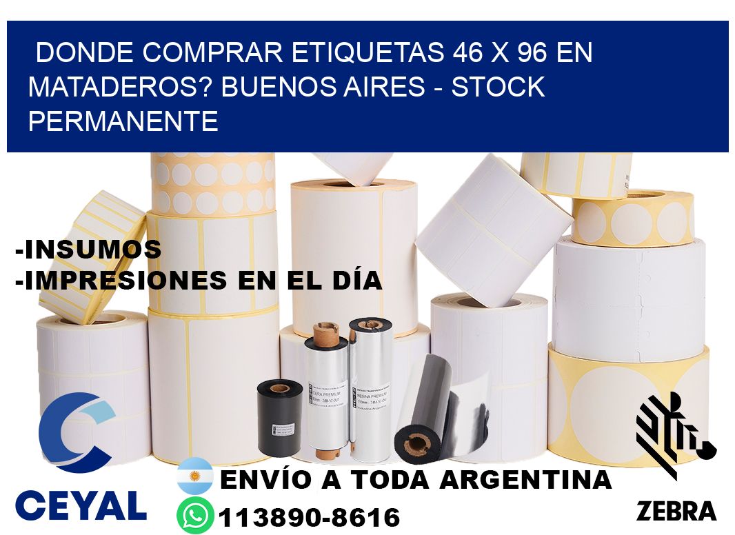 Donde Comprar etiquetas 46 x 96 en MATADEROS? Buenos Aires - Stock permanente