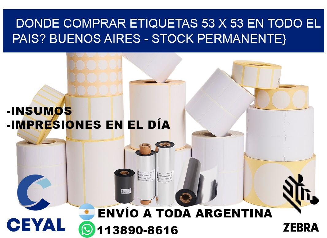 Donde Comprar etiquetas 53 x 53 en TODO EL PAIS? Buenos Aires - Stock permanente}
