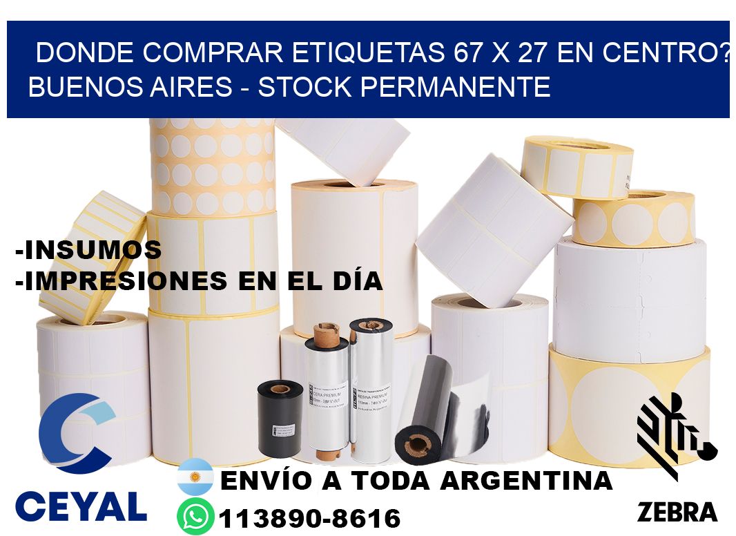 Donde Comprar etiquetas 67 x 27 en CENTRO? Buenos Aires - Stock permanente