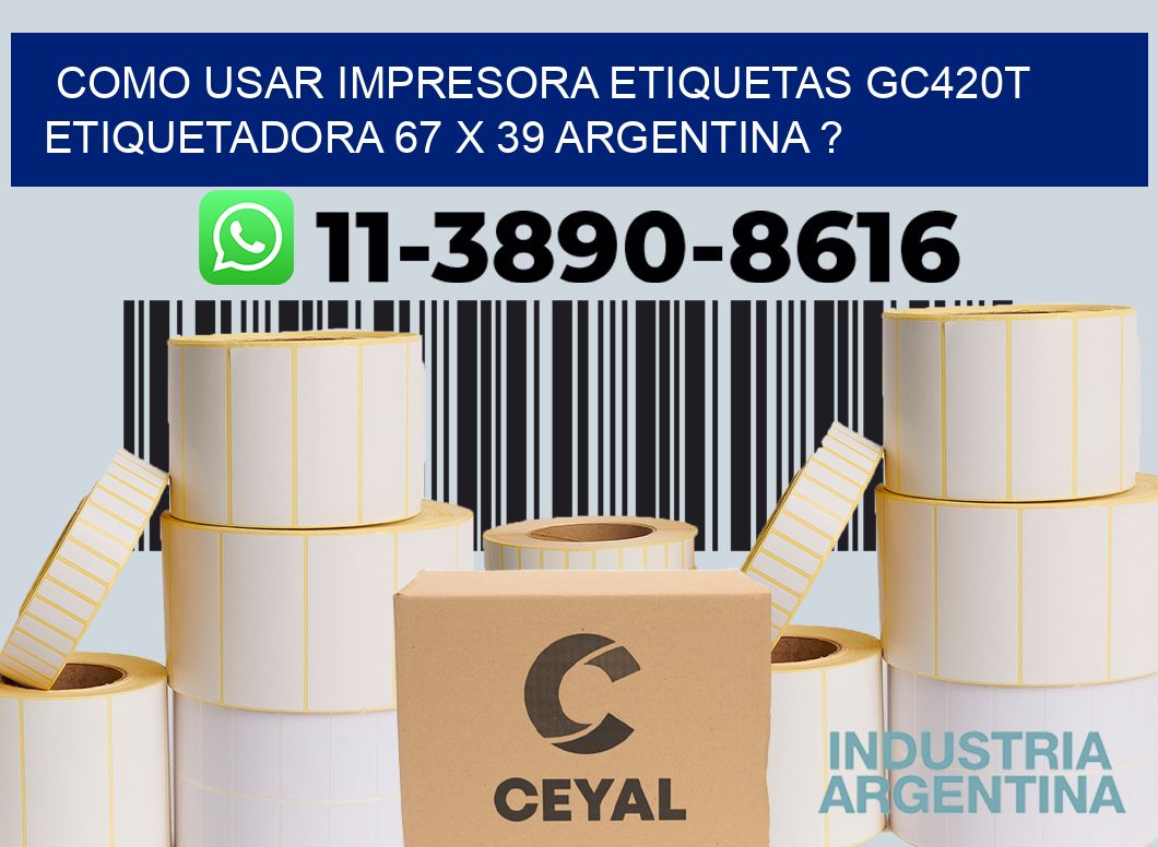 como usar impresora etiquetas gc420t etiquetadora 67 x 39 argentina ?