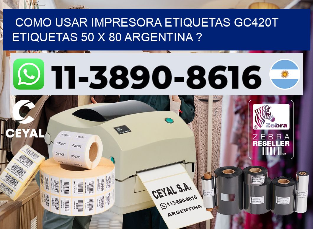 como usar impresora etiquetas gc420t etiquetas 50 x 80 argentina ?