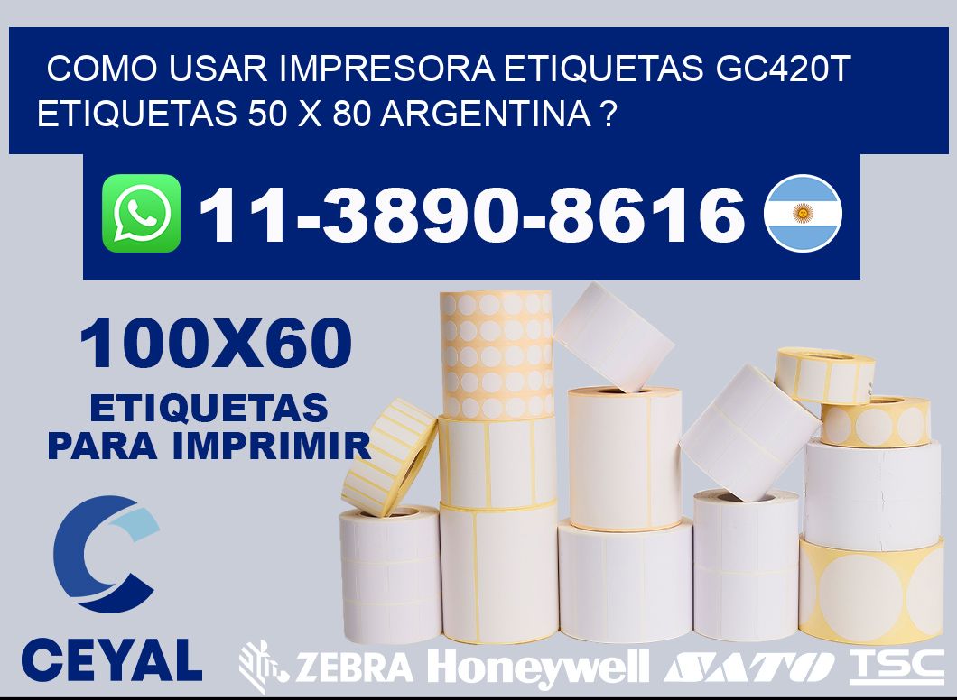 como usar impresora etiquetas gc420t etiquetas 50 x 80 argentina ?