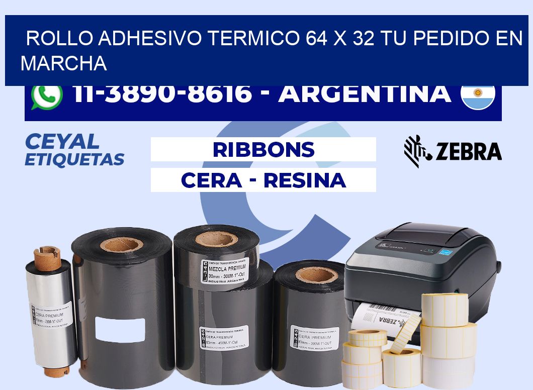 ROLLO ADHESIVO TERMICO 64 X 32 Tu pedido en marcha