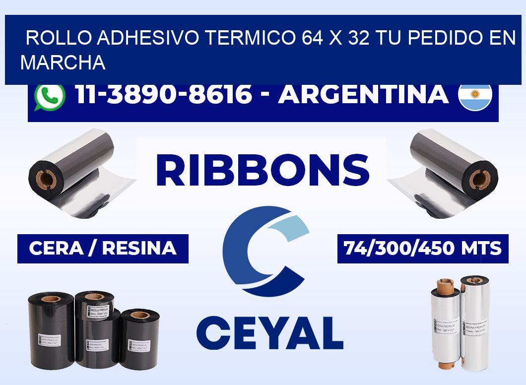 ROLLO ADHESIVO TERMICO 64 X 32 Tu pedido en marcha