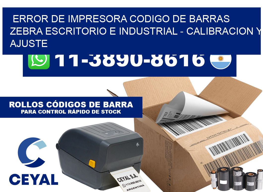 error de impresora codigo de barras zebra escritorio e industrial - Calibracion y Ajuste