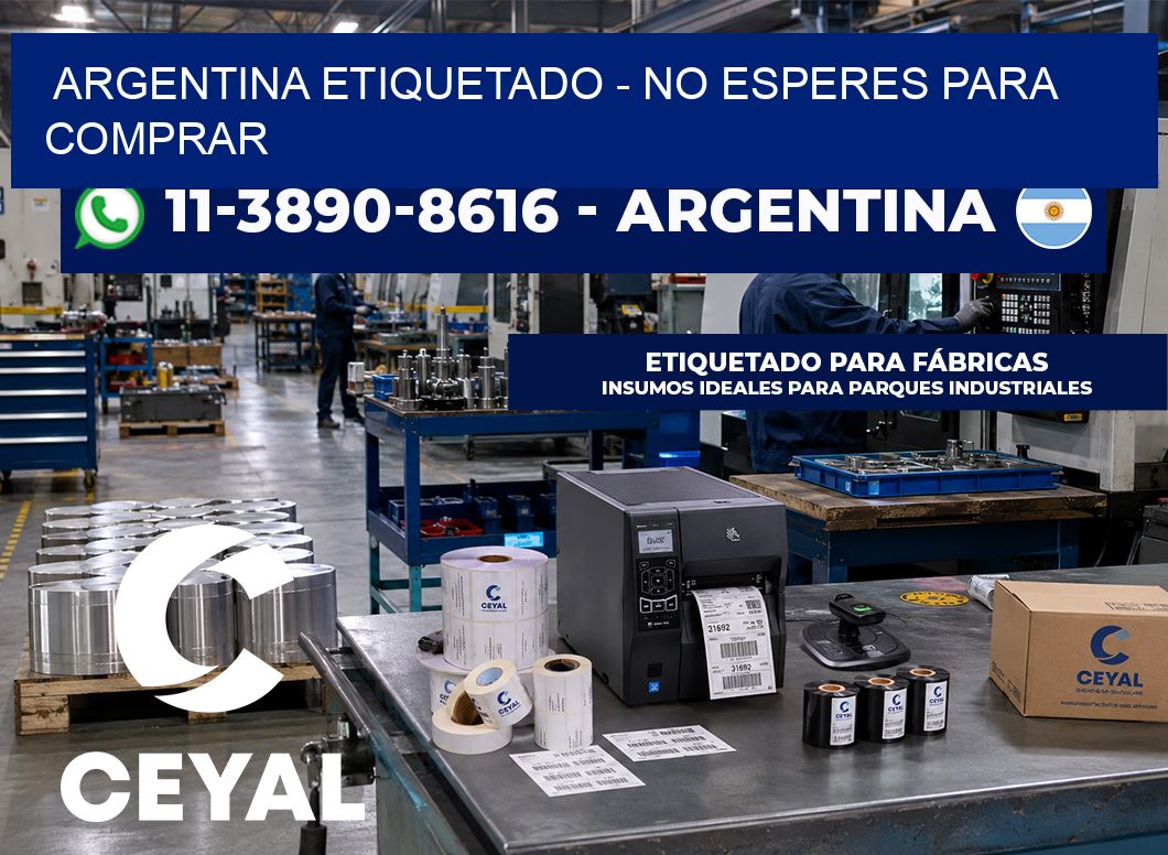 ARGENTINA ETIQUETADO - No esperes para comprar