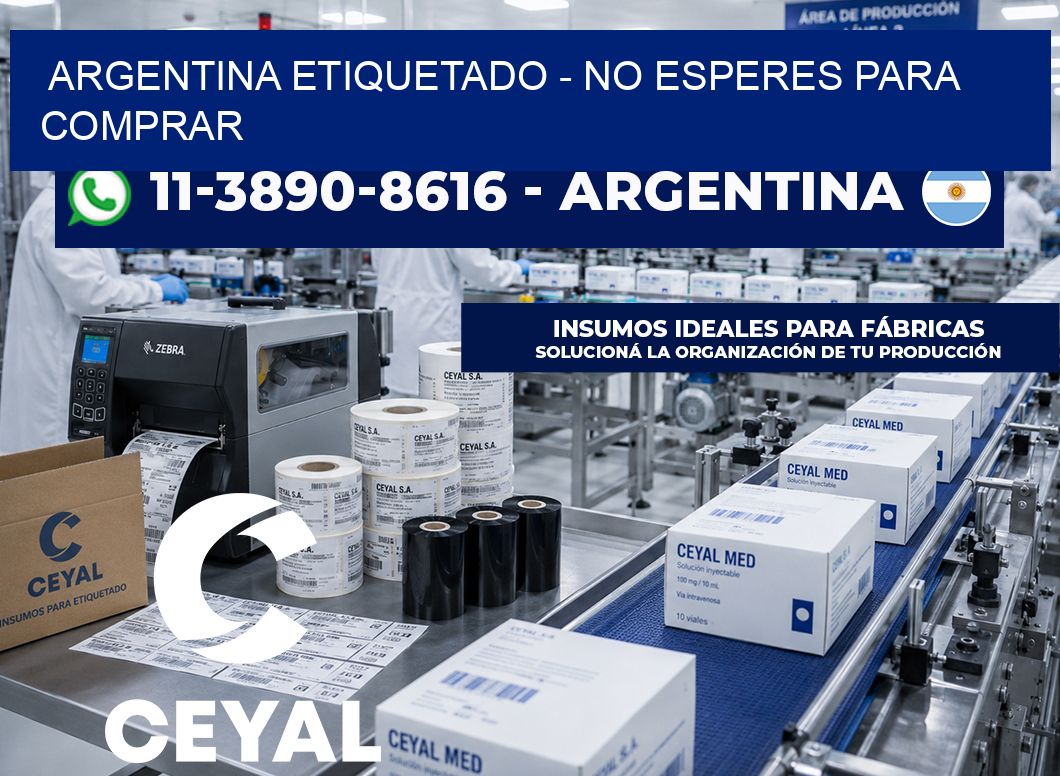 ARGENTINA ETIQUETADO - No esperes para comprar