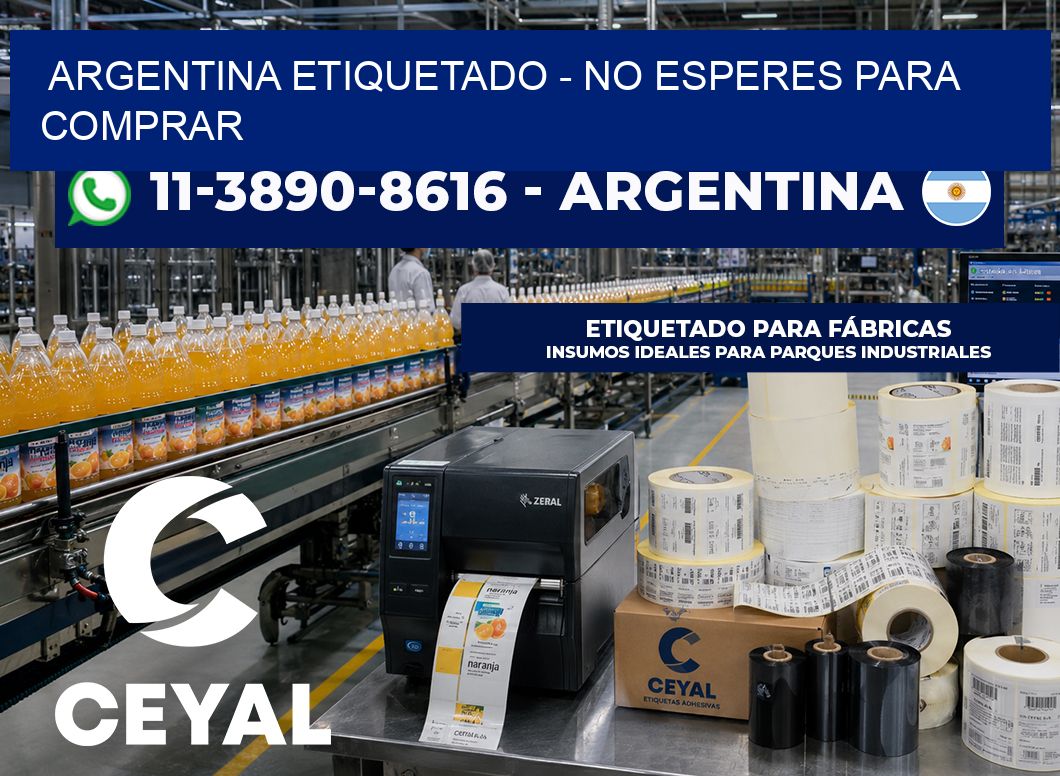 ARGENTINA ETIQUETADO – No esperes para comprar