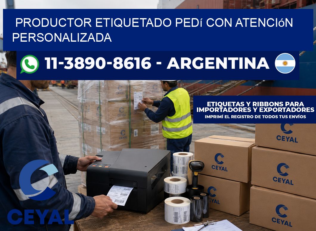 PRODUCTOR ETIQUETADO Pedí con atención personalizada